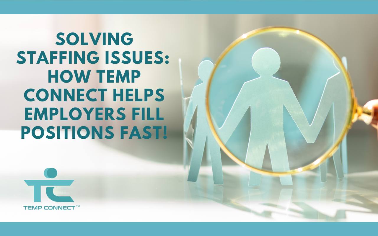 Solving Staffing Issues: How Temp Connect Helps Employers Fill Positions Fast