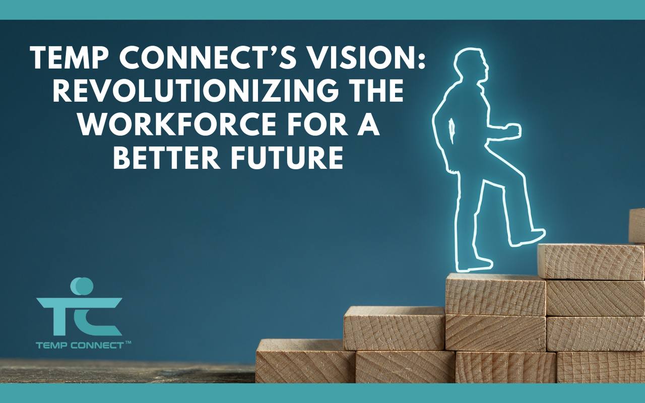 Temp Connect's Vision: Revolutionizing the Workforce for a Better Future