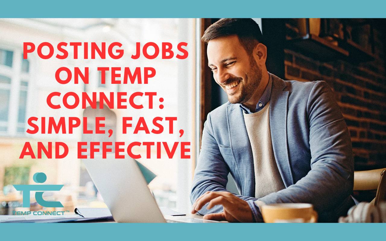 Posting Jobs on Temp Connect: Simple, Fast, and Effective
