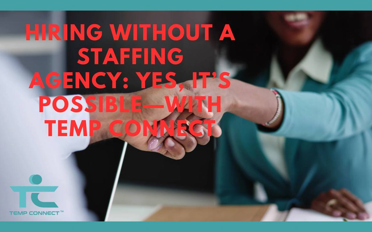 Hiring Without a Staffing Agency: Yes, It’s Possible—with Temp Connect