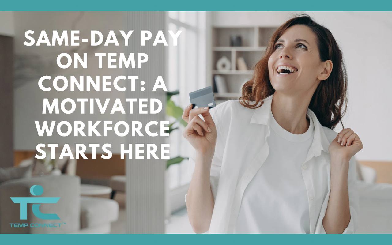 Same-Day Pay on Temp Connect: A Motivated Workforce Starts Here