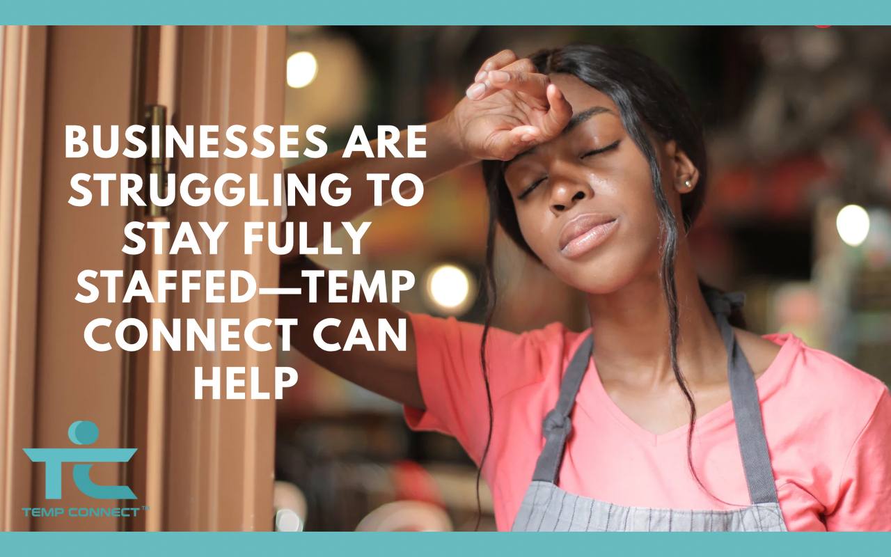 Businesses Are Struggling to Stay Fully Staffed—Temp Connect Can Help