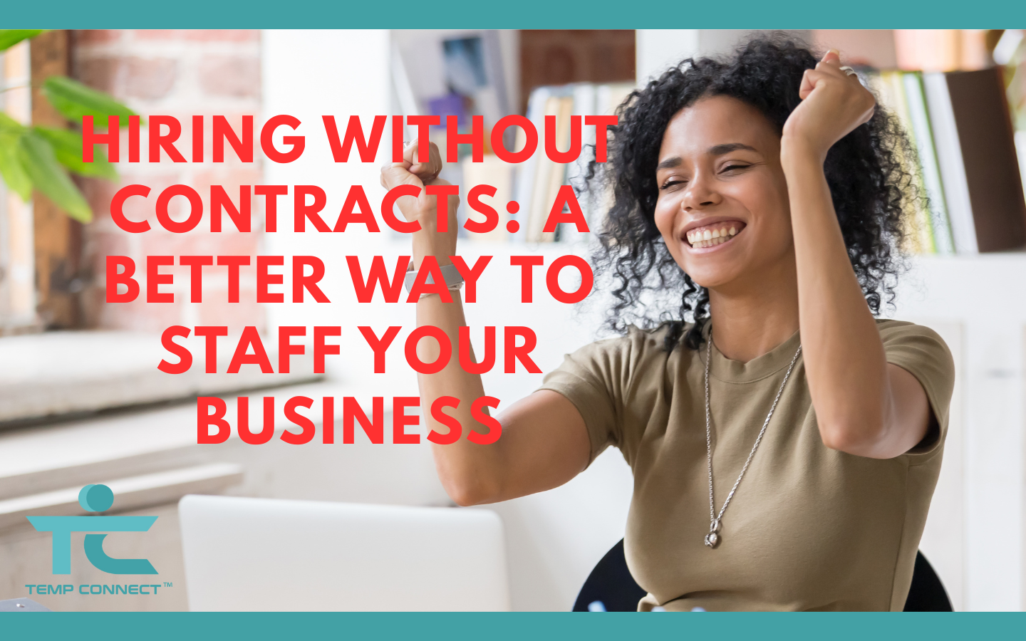 Hiring Without Contracts: A Better Way to Staff Your Business