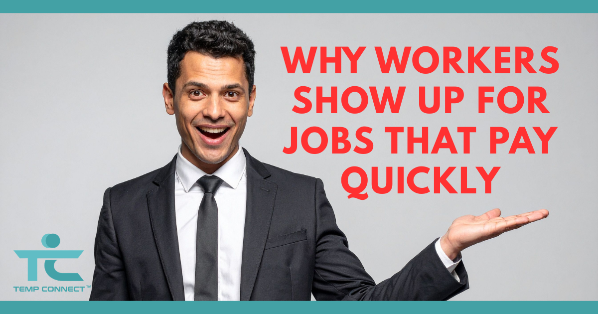 Temp Connect graphic explaining why workers show up for jobs that pay quickly
